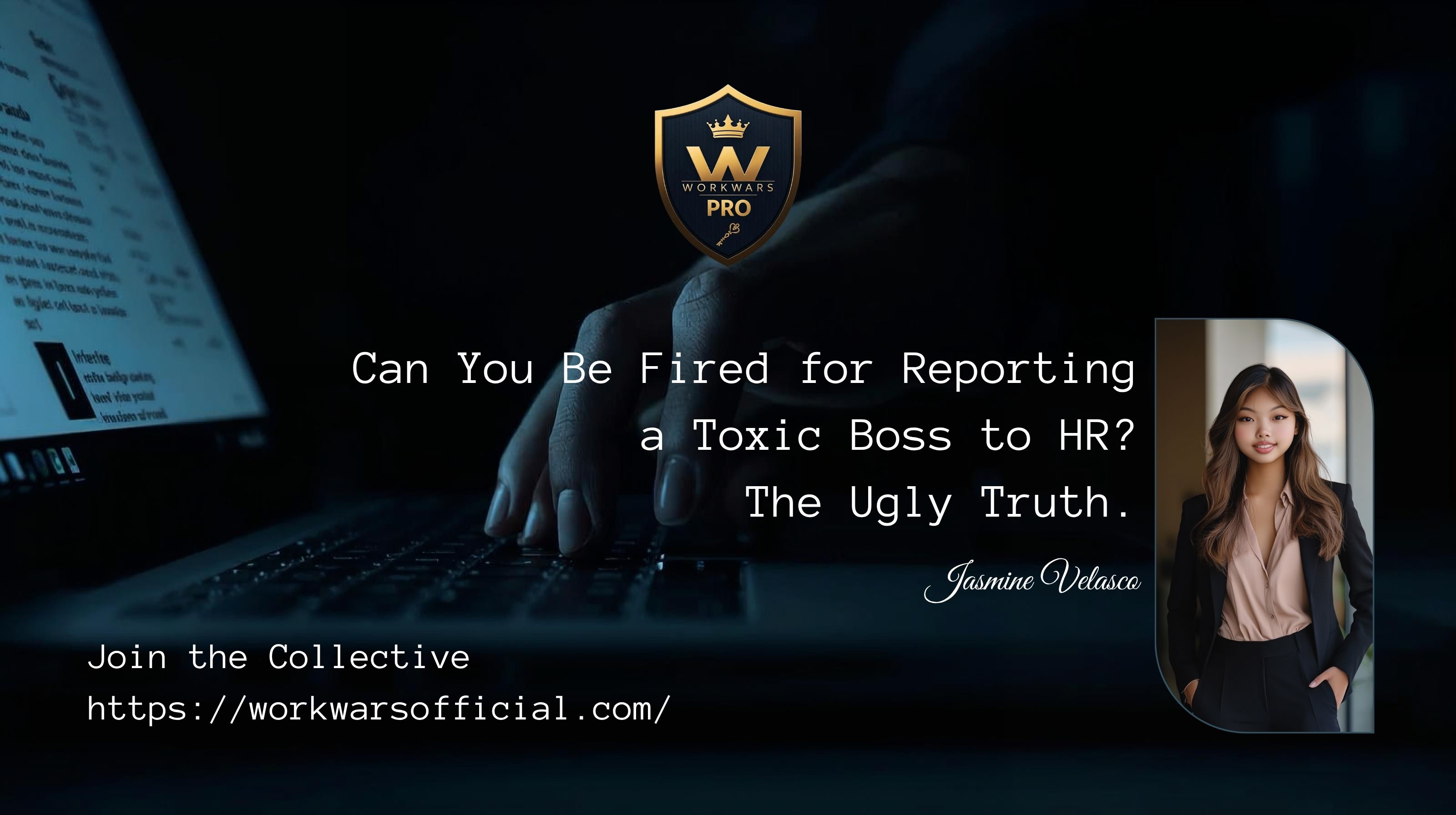 Can You Be Fired for Reporting a Toxic Boss to HR — WORKWARS Guide by Jasmine Velasco